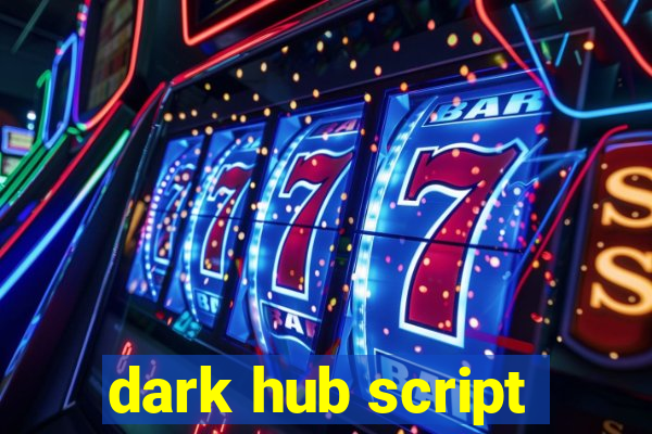 dark hub script